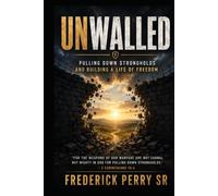 Unwalled: Pulling Down Strongholds and Building a Life of Freedom