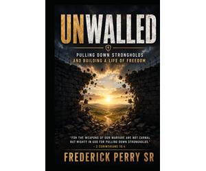 Unwalled: Pulling Down Strongholds and Building a Life of Freedom