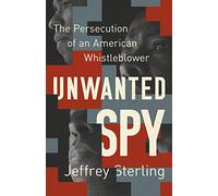 Unwanted Spy: The Persecution of an American Whistleblower