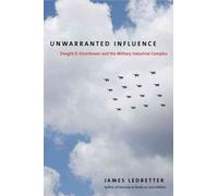 Unwarranted Influence: Dwight D. Eisenhower and the Military Industrial Complex (Icons of America)
