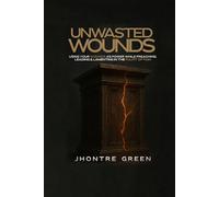 Unwasted Wounds: Using Your Wounds as Power While Preaching, Leading & Lamenting in the Pulpit of Pain