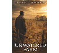UNWATERED FARM: Harvesting Hope Amidst The Decay Of Family Values