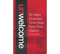 Unwelcome: 50 Ways Churches Drive Away First-Time Visitors