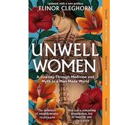 Unwell Women: A Journey Through Medicine and Myth in a Man-Made World