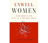 Unwell Women: Misdiagnosis and Myth in a Man-Made World