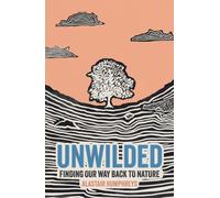 Unwilded : Finding Our Way Back to Nature
