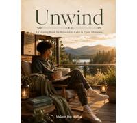 UNWIND: A Cozy Coloring Book for Relaxation, Calm & Quiet Moments (Stillness Collection)