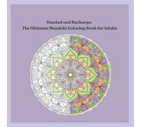 Unwind and Recharge: The Ultimate Mandala Coloring Book for Adults