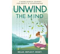 Unwind the Mind; A word search journey for anxiety and overthinking.: Word search book, with Easy to Read print about anxiety, stress and overthinking ... for vacations, holidays and free time