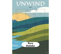 Unwind with Easy Sudoku: Sudoku with Easy to Read Print for adults, beginner, calm | 6 X 9 inches, 110 pages | 50+ Puzzles... Gift for Vacations, Holidays, and Everyday