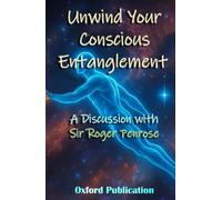 Unwind Your Conscious Entanglement: A Scientific and Philosophical discussion with Sir Roger Penrose