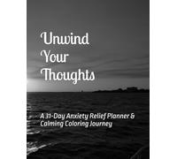 Unwind Your Thoughts: A 31-Day Anxiety Relief Planner & Calming Coloring Journey