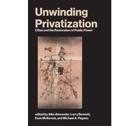 Unwinding Privatization : Cities and the Restoration of Public Power