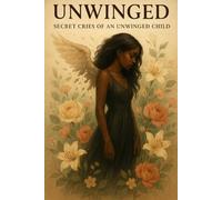 Unwinged Secret Cries Of An Unwinged Child