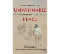 Unwinnable Peace: Untold Stories of Canada's Mission in Afghanistan