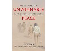 Unwinnable Peace: Untold Stories of Canada's Mission in Afghanistan