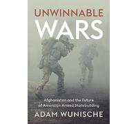 Unwinnable Wars: Afghanistan and the Future of American Armed Statebuilding