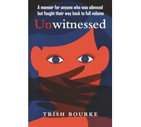 Unwitnessed: A memoir for anyone who was silenced but fought their way back to full volume
