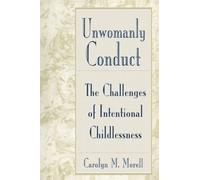 Unwomanly Conduct: The Challenges of Intentional Childlessness