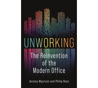 Unworking : The Reinvention of the Modern Office