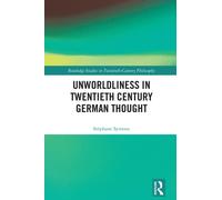 Unworldliness in Twentieth Century German Thought