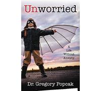 Unworried: A Life Without Anxiety