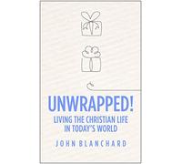 Unwrapped!: Living the Christian Life in Today's World