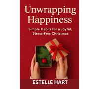 Unwrapping Happiness: Simple Habits for a Joyful, stress-free Christmas