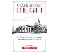 UNWRAPPING THE GIFT: A Glimpse into the History of Bradford Baptist Church