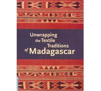 Unwrapping the Textile Traditions of Madagascar: No. 7 (Fowler Museum Textile Series)