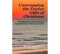 Unwrapping the Twelve Gifts of Christmas: Meditations and Prayers Inspired by a Famous Carol: 2 (The Christian Year Series)