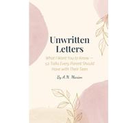 Unwritten Letters: What I Want You to Know - 52 Talks Every Parent Should Have with Their Teen