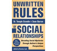 Unwritten Rules of Social Relationships : Decoding Social Mysteries Through the Unique Perspectives of Autism