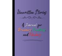 Unwritten Stories: A Journal for Dreamers, Creatives, and Thinkers: Embrace your creativity. Start writing your story today.