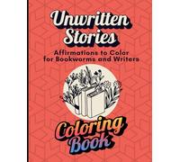 Unwritten Stories: Affirmations to Color for Bookworms and Writers. Coloring Book.