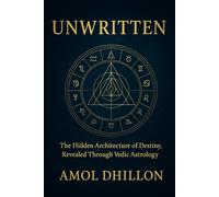 UNWRITTEN: The Hidden Architecture of Destiny, Revealed Through Vedic Astrology