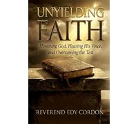 Unyielding Faith: Honoring God, Hearing His Voice, and Overcoming the Test