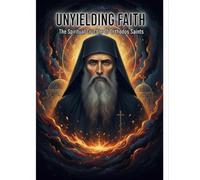 Unyielding Faith: The Spiritual Crucible Of Orthodox Saints