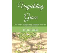 Unyielding Grace: The Story of an Autistic Mind, a Restored Womb, and a Redeemed Generation