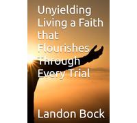 Unyielding: Living a Faith that Flourishes Through Every Trial