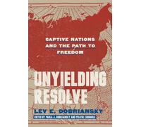 Unyielding Resolve : Captive Nations and the Path to Freedom