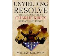 Unyielding Resolve: Life Lessons from Charlie Kirk's Rise and Influence