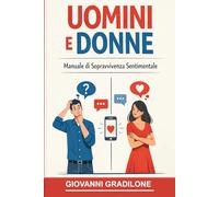 Uomini e Donne: Manuale di Sopravvivenza Sentimentale: Guida ironica alle differenze che ci uniscono