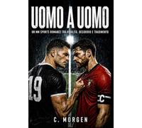 Uomo a Uomo: Un MM Sport Romance, Tra Rivalità, Desiderio e tradimento, Bisexual awakening ,Rivals to lovers, romanzo spicy mm gay italiano (libri gay italiano - Gay MM Drama)