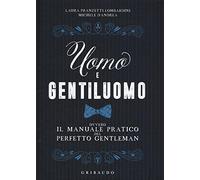 Uomo e gentiluomo ovvero il manuale pratico del perfetto gentleman