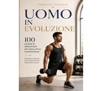 UOMO IN EVOLUZIONE: 100 SCHEDE DI ALLENAMENTO (Building Project - Building People)