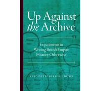 Up Against the Archive : Experiments in Writing British Empire History Otherwise
