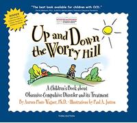Up and Down the Worry Hill: A Children's Book about Obsessive-Compulsive Disorder and its Treatment