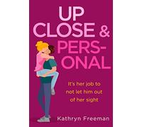 Up Close and Personal: A feel-good, will-they-won’t-they rom-com and a fresh twist on your favourite movie The Bodyguard!: Book 2 (The Kathryn Freeman Romcom Collection)