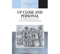 Up Close and Personal: On Peripheral Perspectives and the Production of Anthropological Knowledge: 25 (Methodology & History in Anthropology, 25)